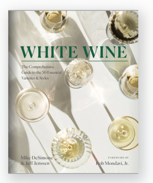 White Wine The Comprehensive Guide to the 50 Essential Varieties & Styles