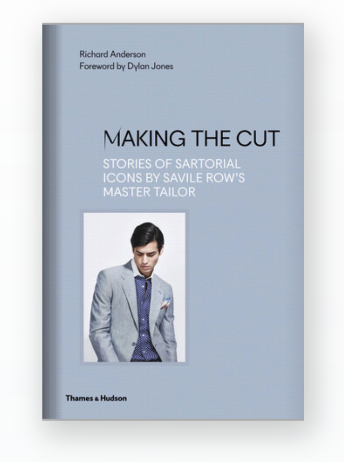 Making the Cut -Stories of Sartorial Icons by Savile Row's Master Tailor