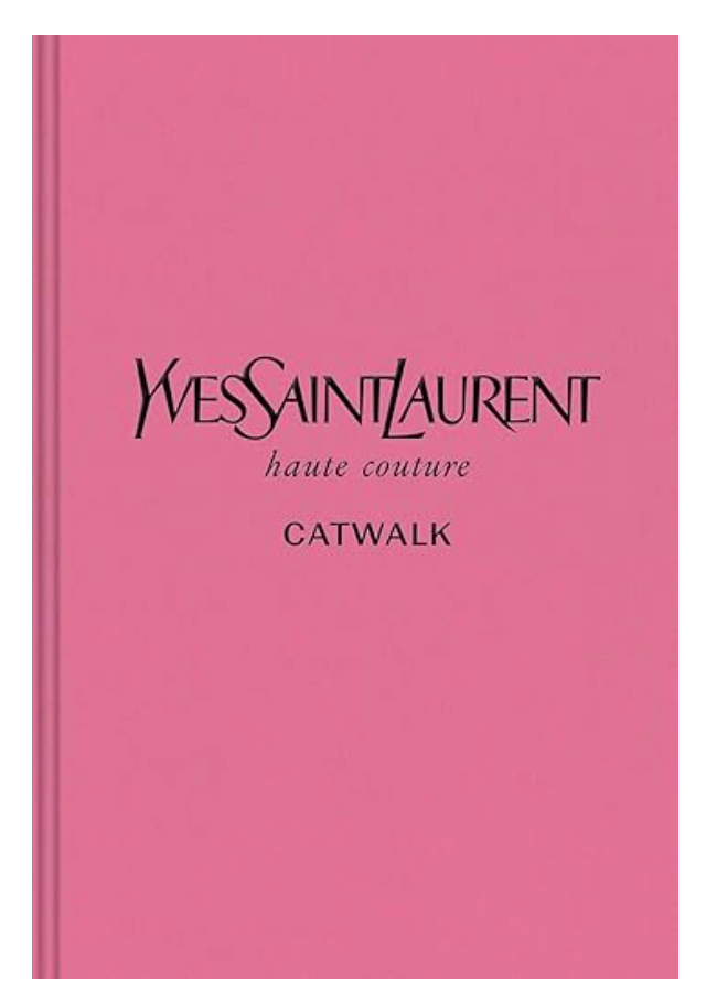 Yves Saint Laurent: The Complete Haute Couture Collections, 1962–2002 (Catwalk)
