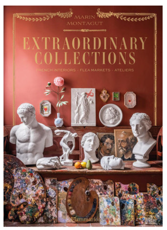 Extraordinary Collections: French Interiors · Flea Markets · Ateliers