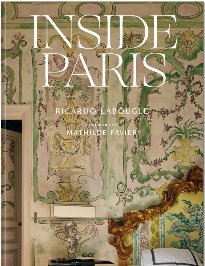 Inside Paris: An Exclusive View Inside the Houses of Parisian Interior and Fashion Designers, Artists, and Influencers