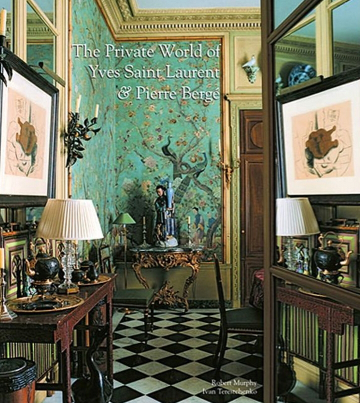 The Private World of Yves Saint Laurent and Pierre Bergé: The eight splendid homes of the most talented and influential couturier of his time are presented in immaculate detail